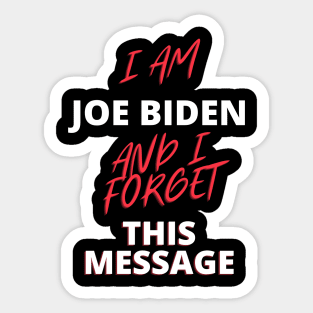 I am joe biden and i forgot this message funny quote Sticker